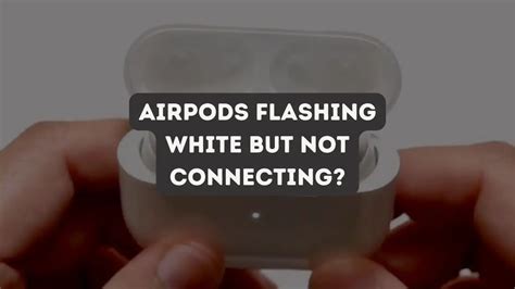 airpods flashing white but not connected.